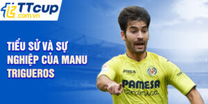 Tiểu sử và sự nghiệp của manu trigueros