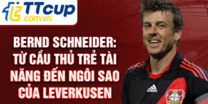 Bernd schneider: từ cầu thủ trẻ tài năng đến ngôi sao của leverkusen