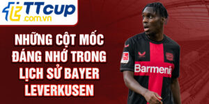 Những cột mốc đáng nhớ trong lịch sử bayer leverkusen