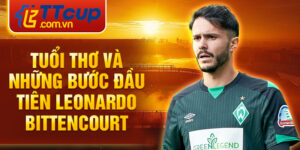 Tuổi thơ và những bước đầu tiên leonardo bittencourt