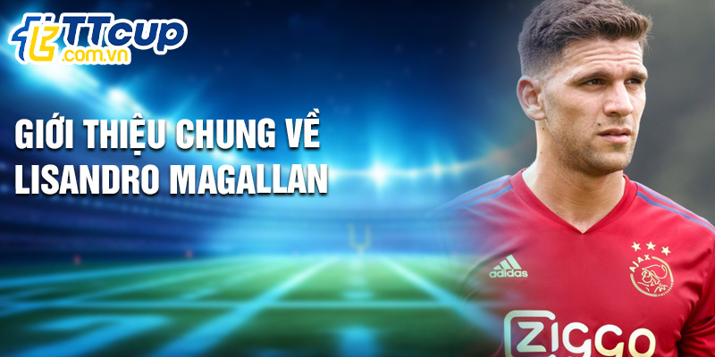Giới thiệu chung về Lisandro Magallan