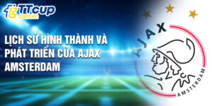 Lịch sử hình thành và phát triển của ajax amsterdam