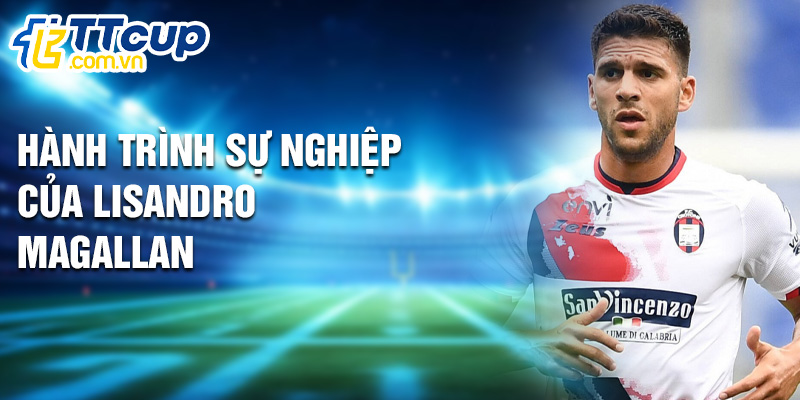 Hành trình sự nghiệp của Lisandro Magallan