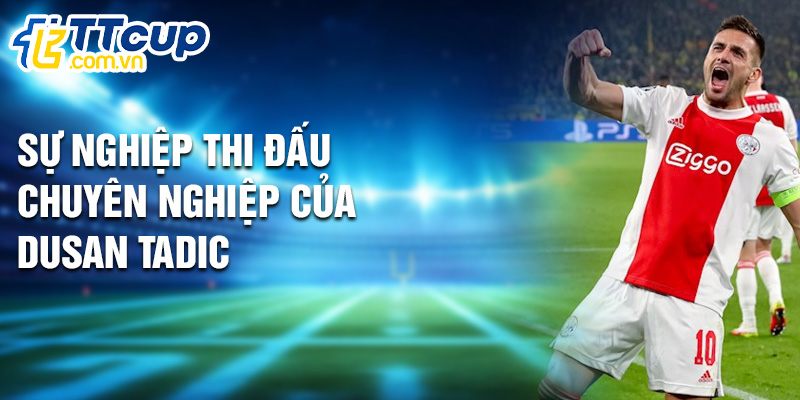 Sự nghiệp thi đấu chuyên nghiệp của Dusan Tadic