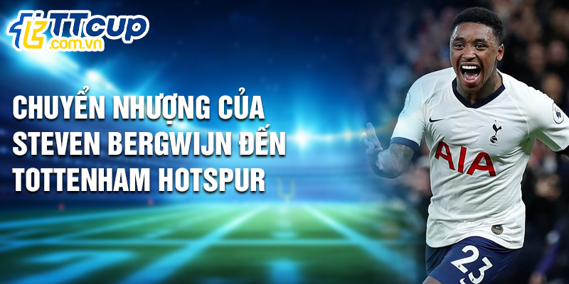 Chuyển nhượng của Steven Bergwijn đến Tottenham Hotspur