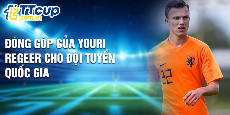 Đóng góp của Youri Regeer cho đội tuyển quốc gia
