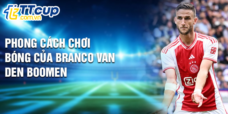 Phong cách chơi bóng của Branco van den Boomen