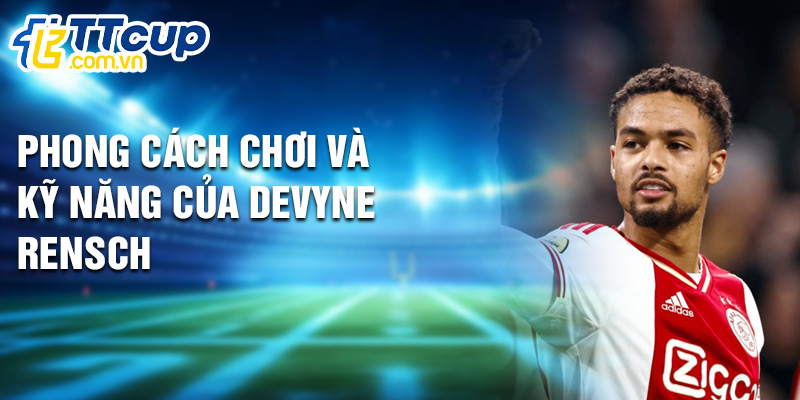 Phong cách chơi và kỹ năng của Devyne Rensch