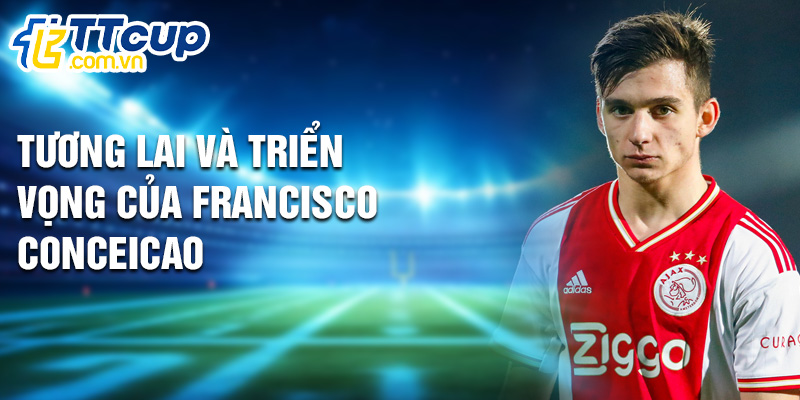 Tương lai và triển vọng của Francisco Conceicao